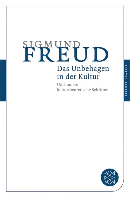 Das Unbehagen in der Kultur. Und andere kulturtheoretische Schriften