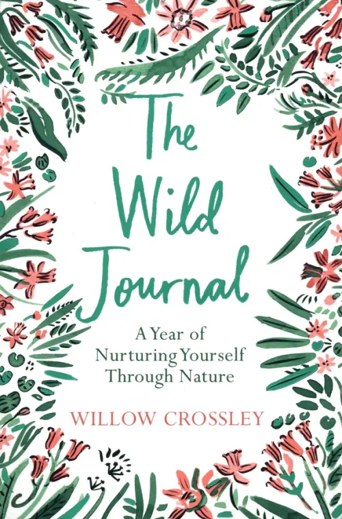 The Wild Journal. A Year of Nurturing Yourself Through Nature