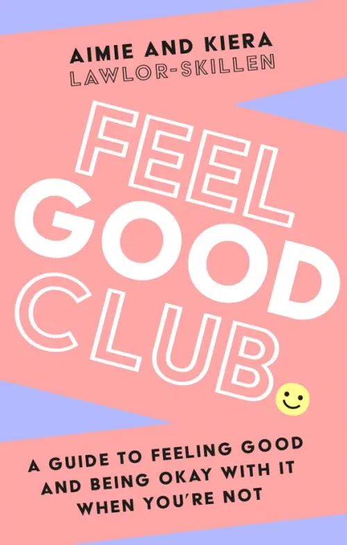 Feel Good Club. A guide to feeling good and being okay with it when you’re not