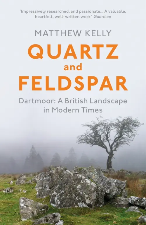 Quartz and Feldspar. Dartmoor - A British Landscape in Modern Times