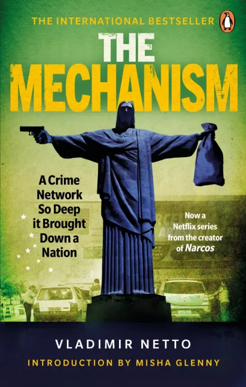 The Mechanism.A Crime Network So Deep it Brought Down a Nation