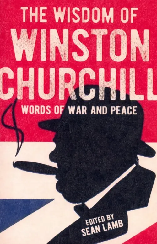 The Wisdom of Winston Churchill