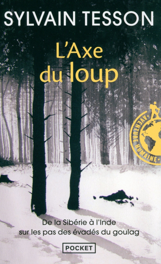 L'axe du loup. De la Sibérie à l'Inde sur les pas des évadés du Goulag