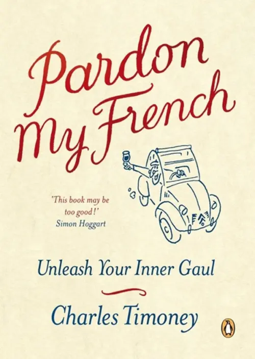 Pardon My French. Unleash Your Inner Gaul