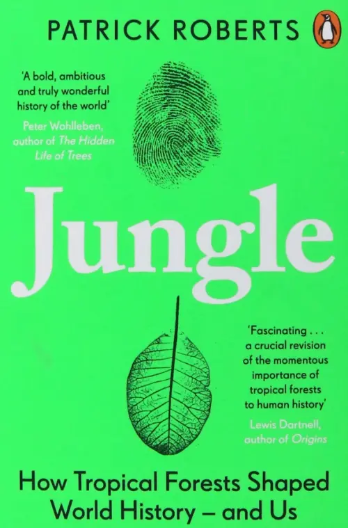 Jungle. How Tropical Forests Shaped World History