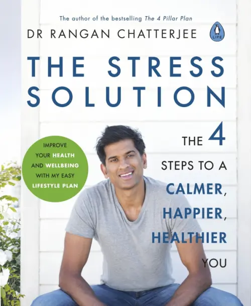 The Stress Solution. The 4 Steps to a Calmer, Happier, Healthier You