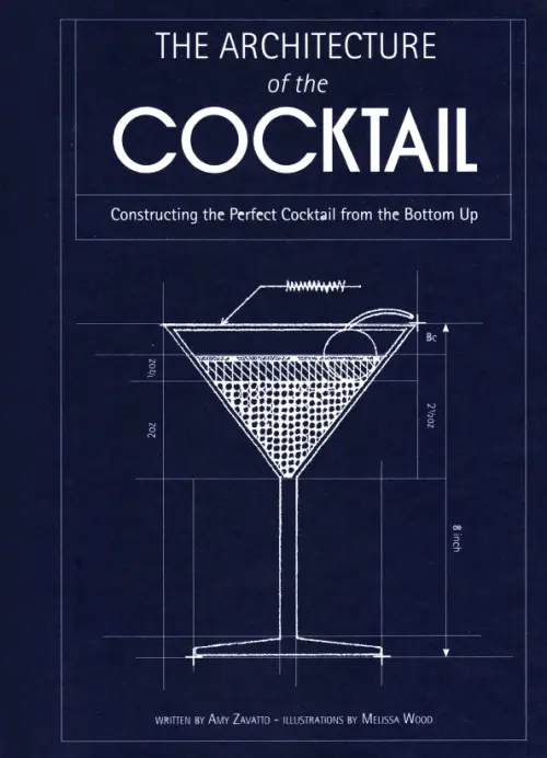 The Architecture of the Cocktail. Constructing The Perfect Cocktail From The Bottom Up