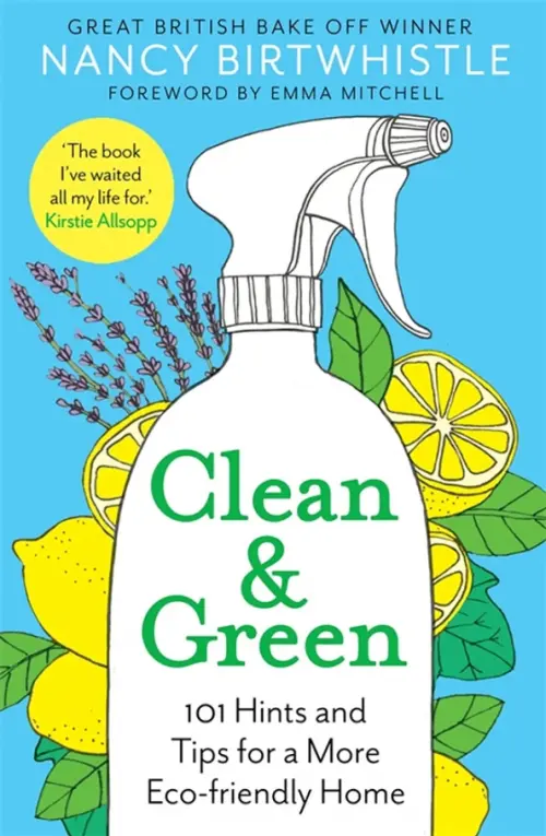 Clean & Green. 101 Hints and Tips for a More Eco-Friendly Home