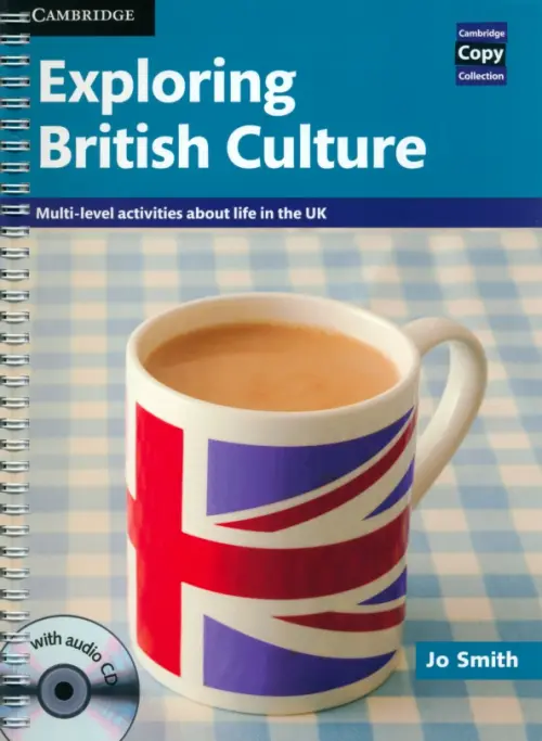 Exploring British Culture. Multi-level Activities About Life in the UK with Audio CD