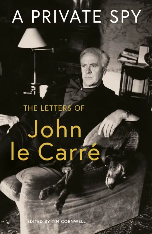 A Private Spy. The Letters of John le Carre 1945-2020