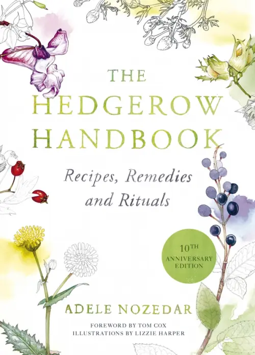 The Hedgerow Handbook. Recipes, Remedies and Rituals