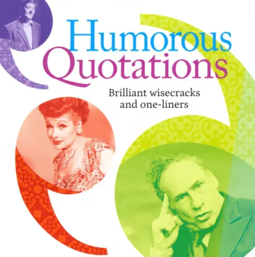 Humorous Quotations. Brilliant Wisecracks and Oneliners