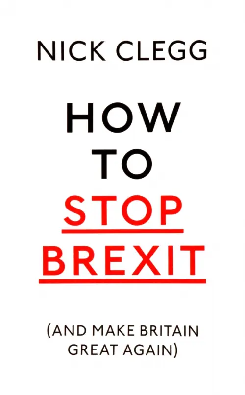 How To Stop Brexit (And Make Britain Great Again)