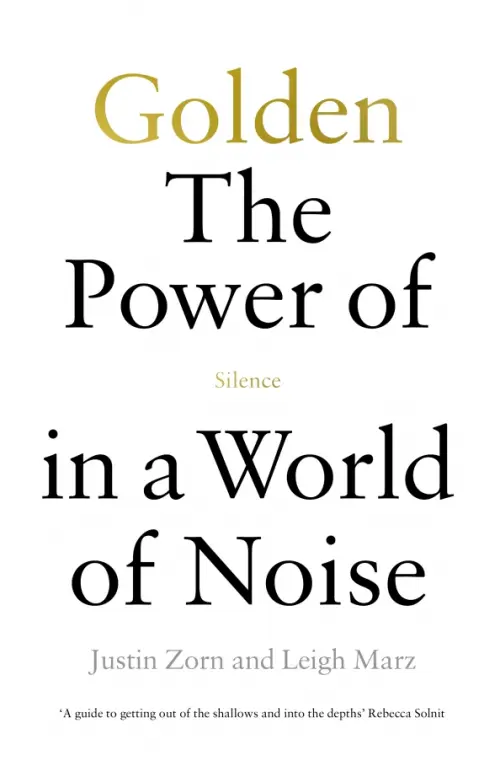 Golden. The Power of Silence in a World of Noise