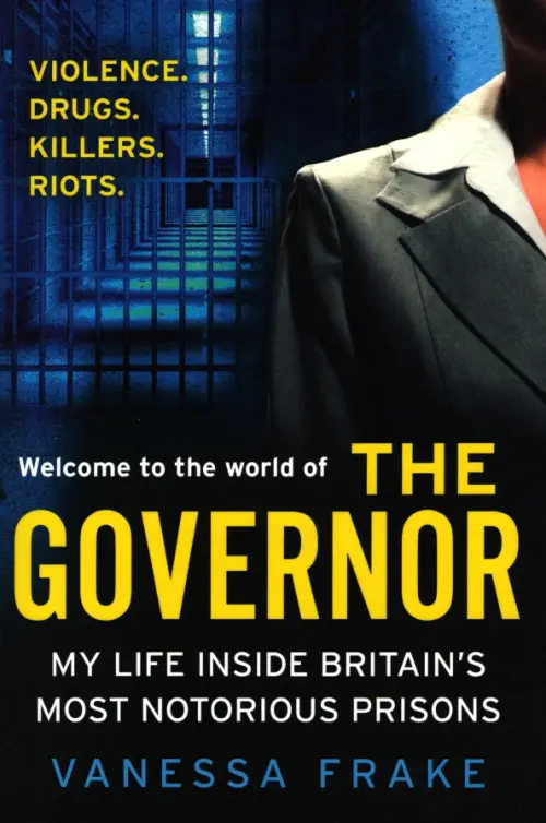 The Governor. My Life Inside Britain's Most Notorious Prisons