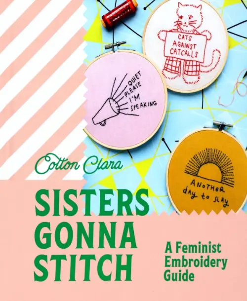 Sisters Gonna Stitch. A Feminist Embroidery Guide