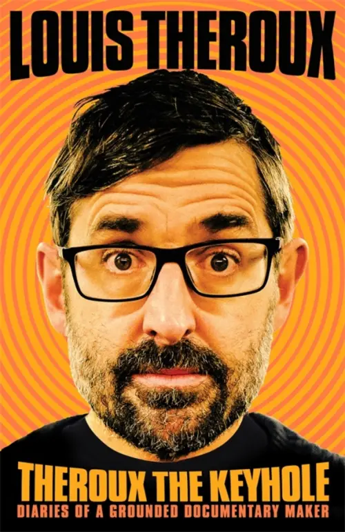 Theroux The Keyhole. Diaries of a grounded documentary maker