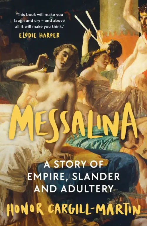 Messalina. A Story of Empire, Slander and Adultery