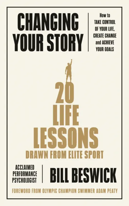 Changing Your Story. How To Take Control Of Your Life, Create Change And Achieve Your Goals