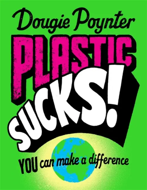 Plastic Sucks! You Can Make A Difference