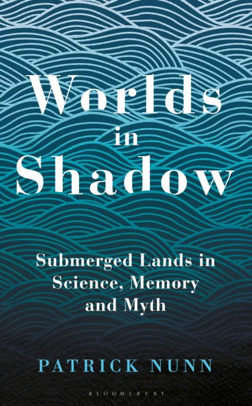 Worlds in Shadow. Submerged Lands in Science, Memory and Myth