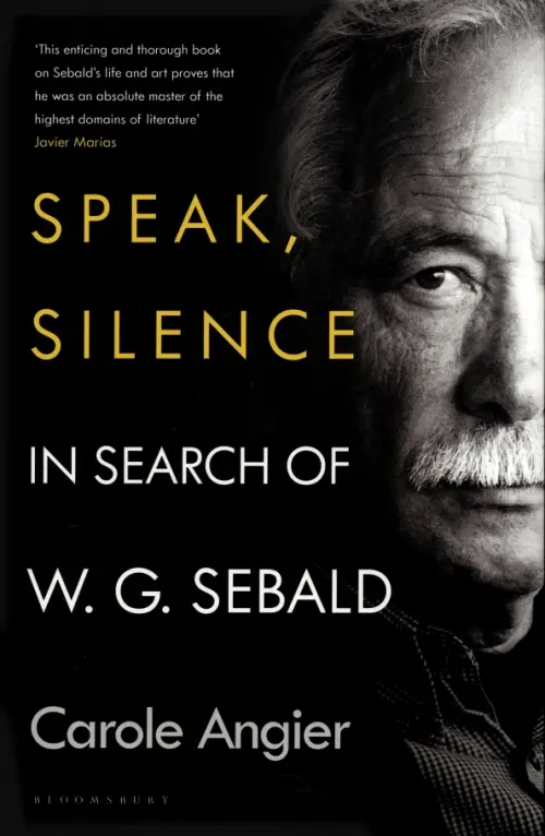 Speak, Silence. In Search of W. G. Sebald