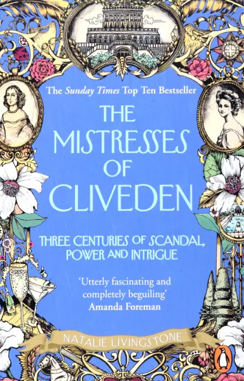 The Mistresses of Cliveden.Three Centuries of Scandal, Power and Intrigue in an English Stately Home